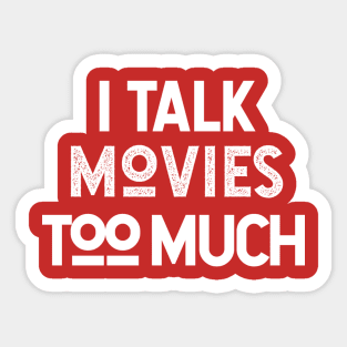 I Talk Movies Too Much Sticker